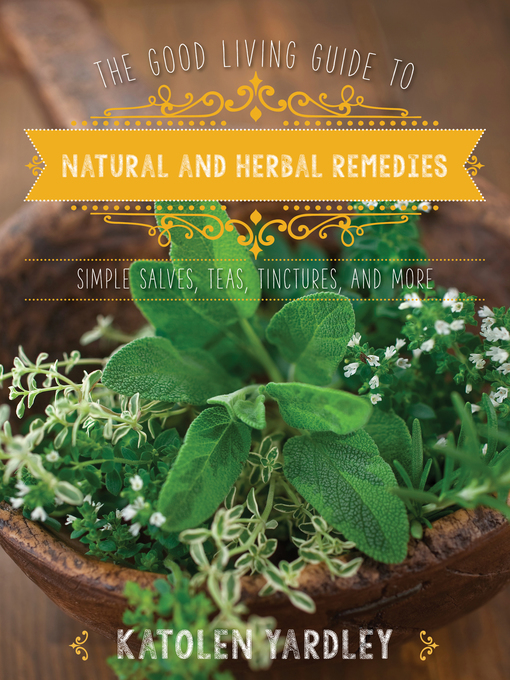 Title details for The Good Living Guide to Natural and Herbal Remedies by Katolen Yardley - Wait list